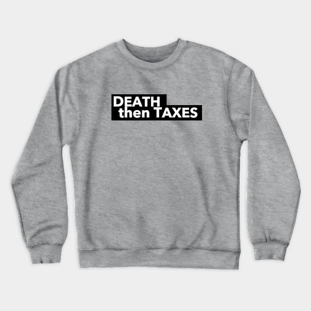 Death then Taxes Crewneck Sweatshirt by The Directory